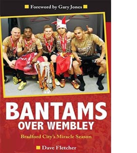 Bantams Over Wembley: Bradford City's Miracle Season