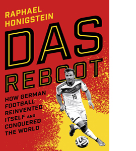 Das Reboot: How German Football Reinvented Itself and Conquered