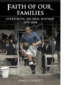 Faith of Our Families: Everton FC, an Oral History