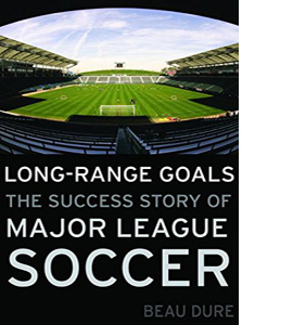 Long Range Goals: The Success Story of Major League Soccer (HB)