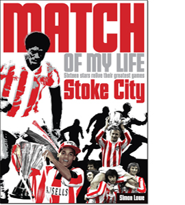 Stoke City Match of My Life: Sixteen Stars Relive Their Greatest