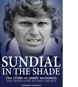 Sundial in the Shade: The Story of Barry Richards