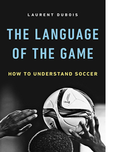 The Language of the Game: How to Understand Soccer (HB)
