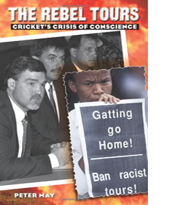 The Rebel Tours: Cricket's Crisis of Conscience (HB)